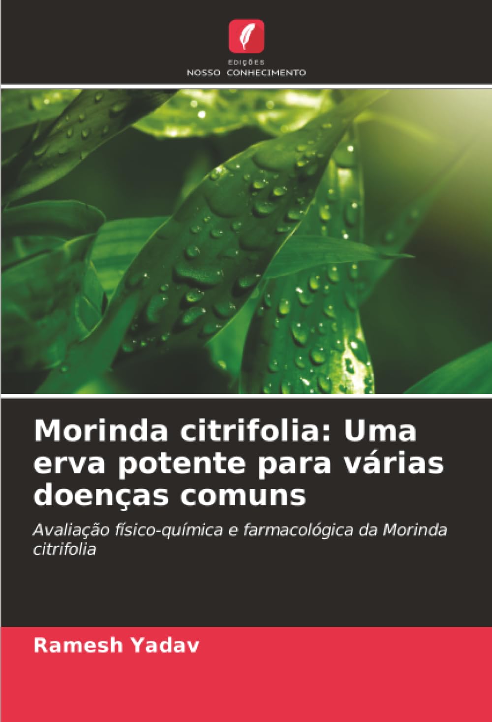 Morinda citrifolia: Uma erva potente para várias doenças comuns: Avaliação físico-química e farmacológica da Morinda citrifolia