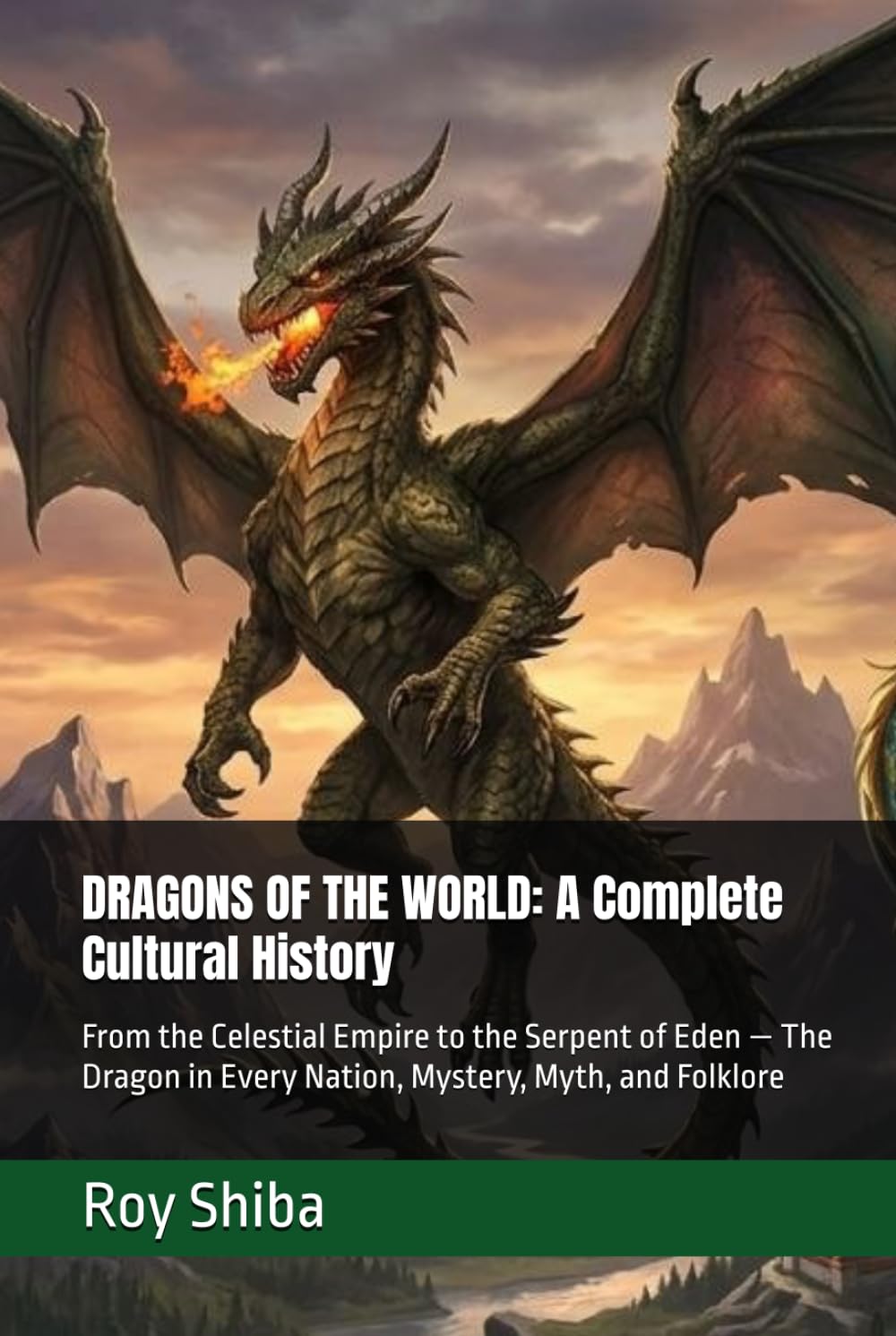DRAGONS OF THE WORLD: A Complete Cultural History: From the Celestial Empire to the Serpent of Eden — The Dragon in Every Nation, Mystery, Myth, and Folklore