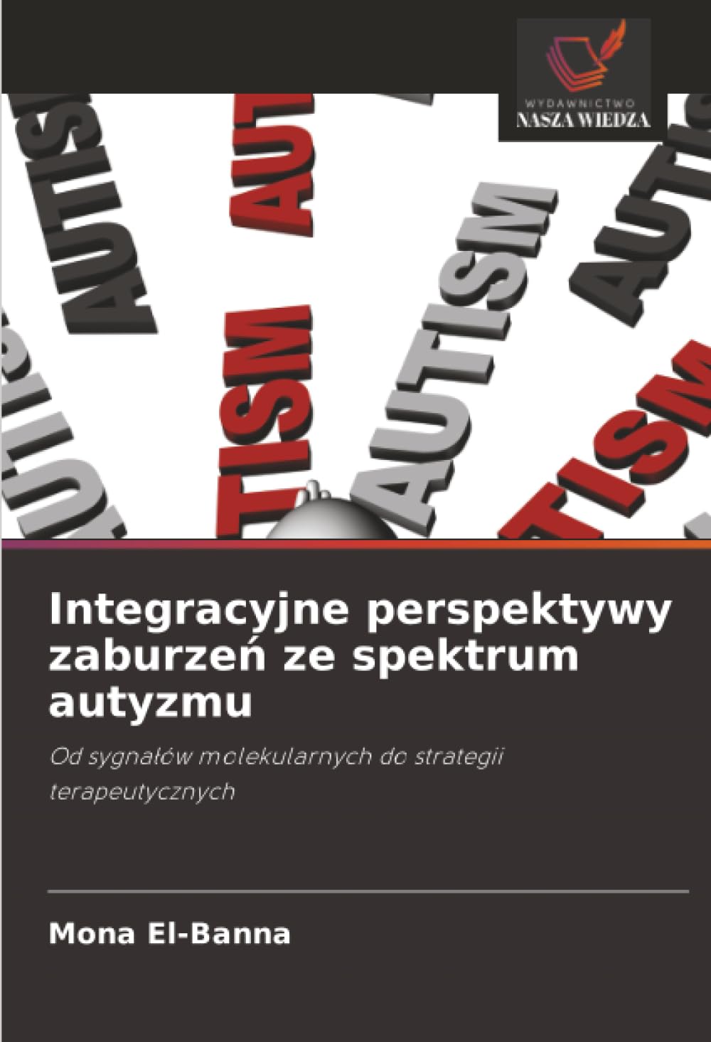 Integracyjne perspektywy zaburzeń ze spektrum autyzmu: Od sygnałów molekularnych do strategii terapeutycznych