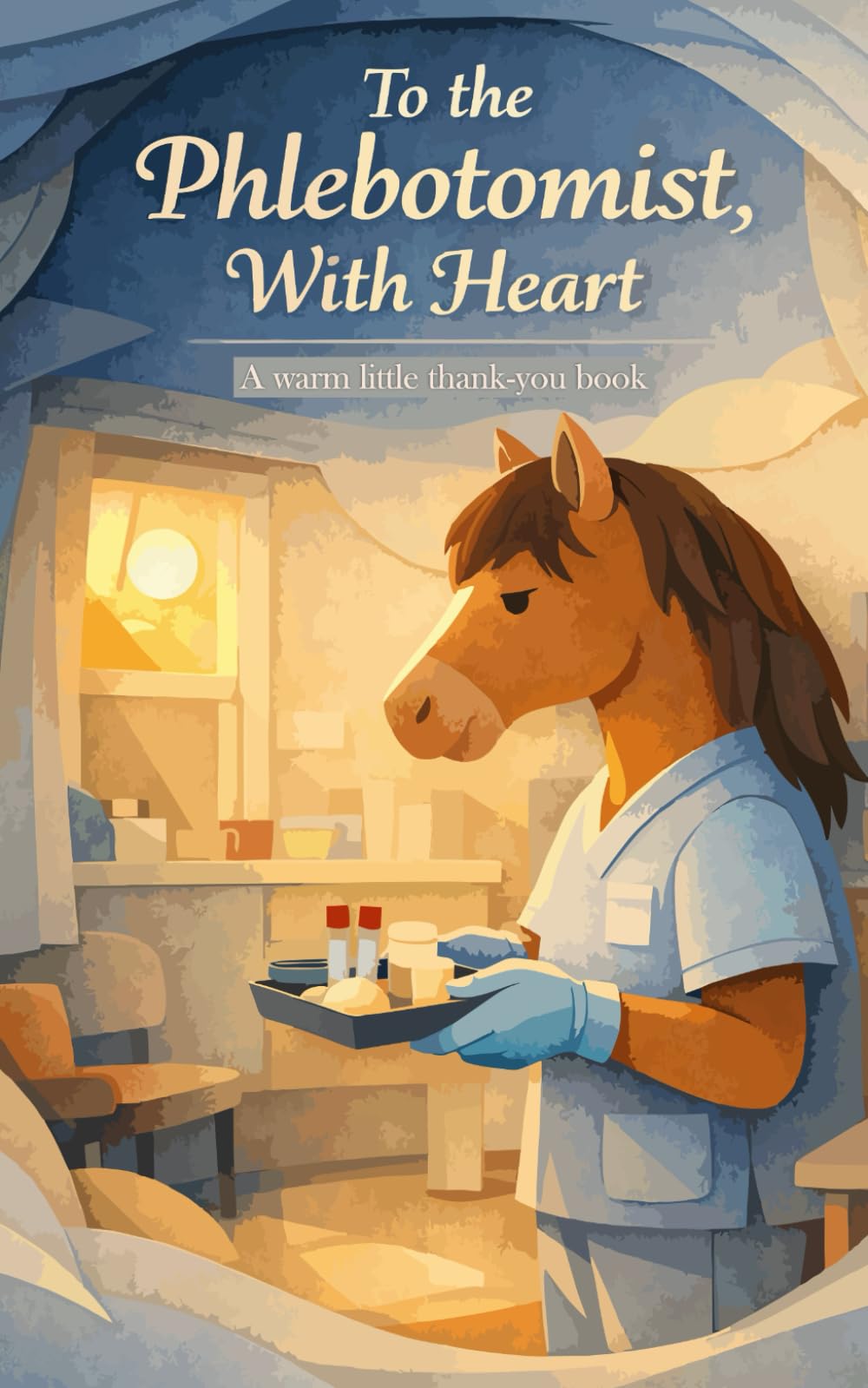 To the Phlebotomist, With Heart: A Warm Little Thank-You Book (Heart of the Job Series)