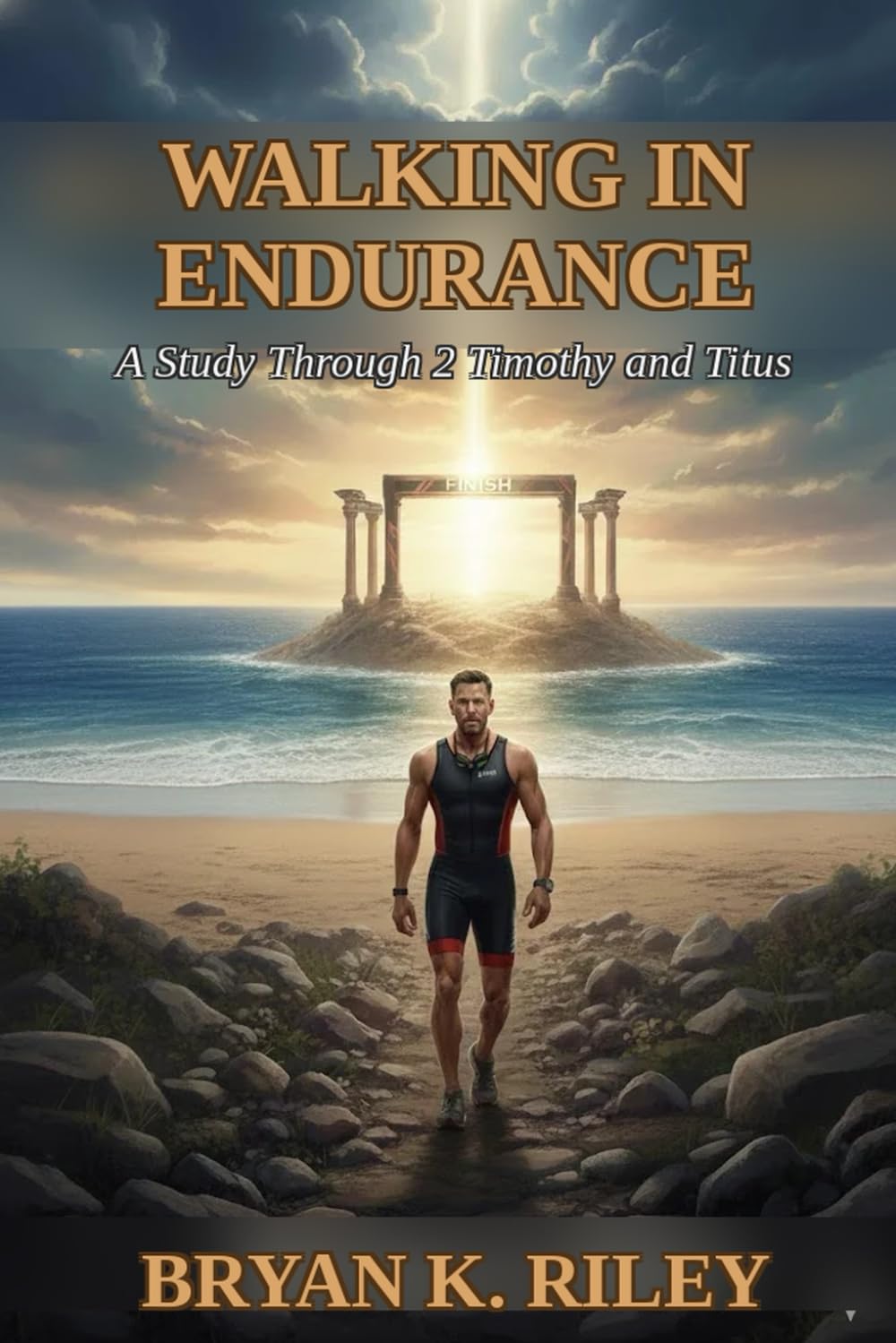 Walking in Endurance: A Study Through 2 Timothy and Titus: Finishing Faithfully When Quitting Would Be Easier
