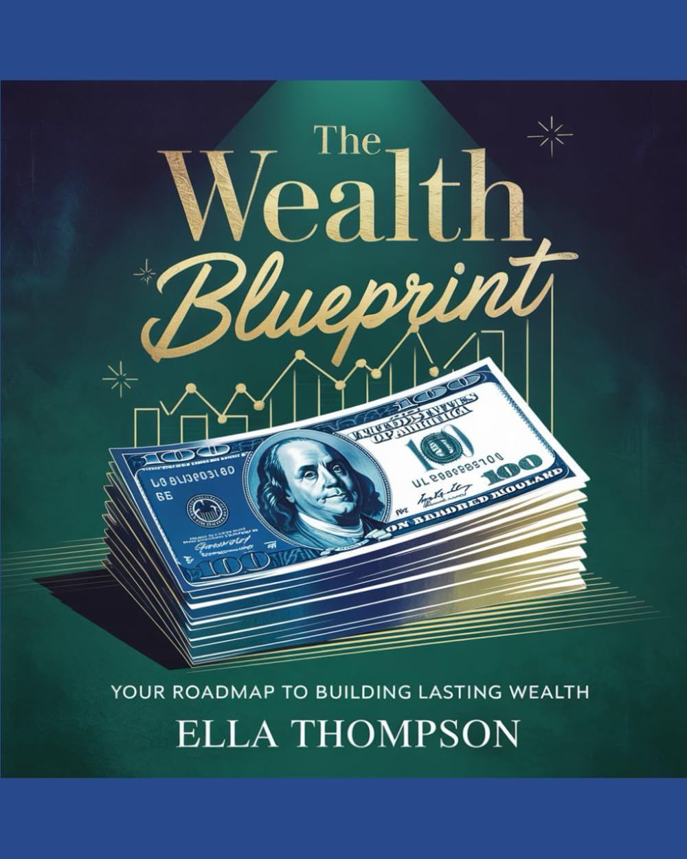 THE WEALTH BLUEPRINT: Your Roadmap To Building Lasting Wealth