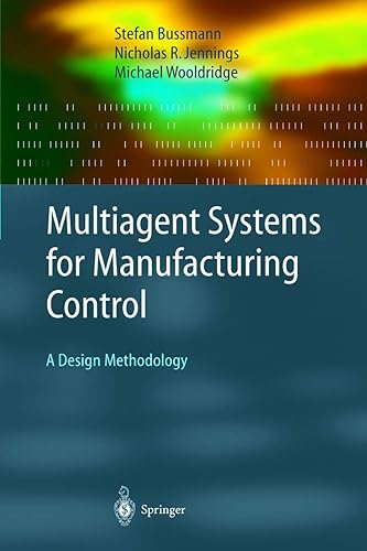 Multiagent Systems for Manufacturing Control: A Design Methodology (Springer Series on Agent Technology)