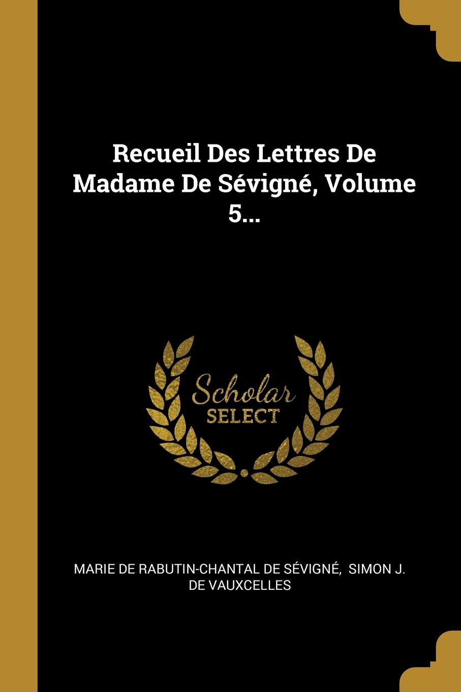 Recueil Des Lettres De Madame De Sévigné, Volume 5...