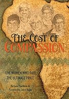 The Cost of Compassion: Five Women Who Paid the Ultimate Price 087946657X Book Cover