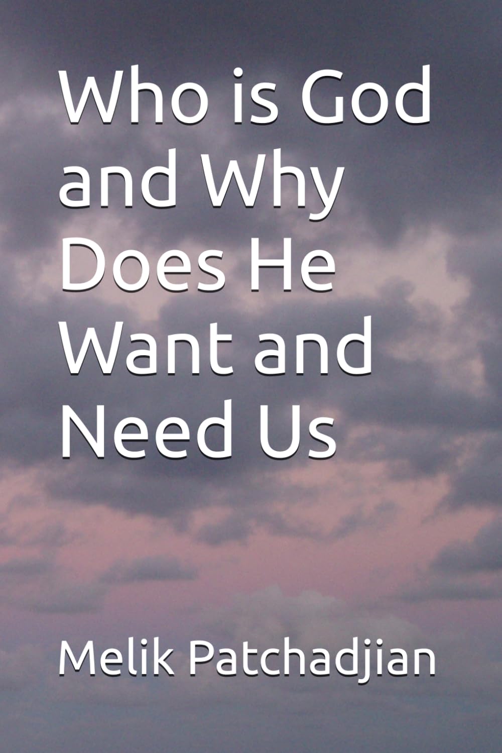 Who is God and Why Does He Want and Need Us