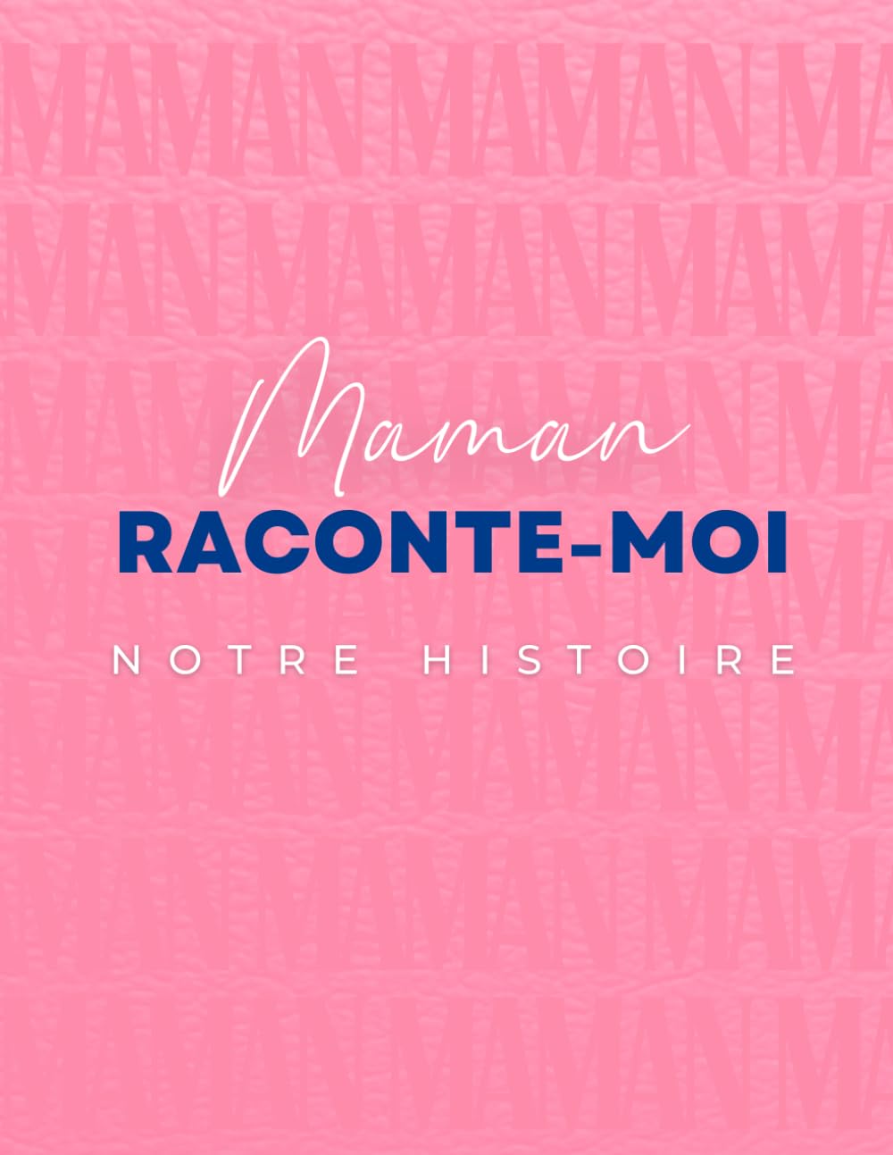 Maman raconte-moi notre histoire: Le cadeau original à offrir à sa maman et qui devient un trésor de famille.