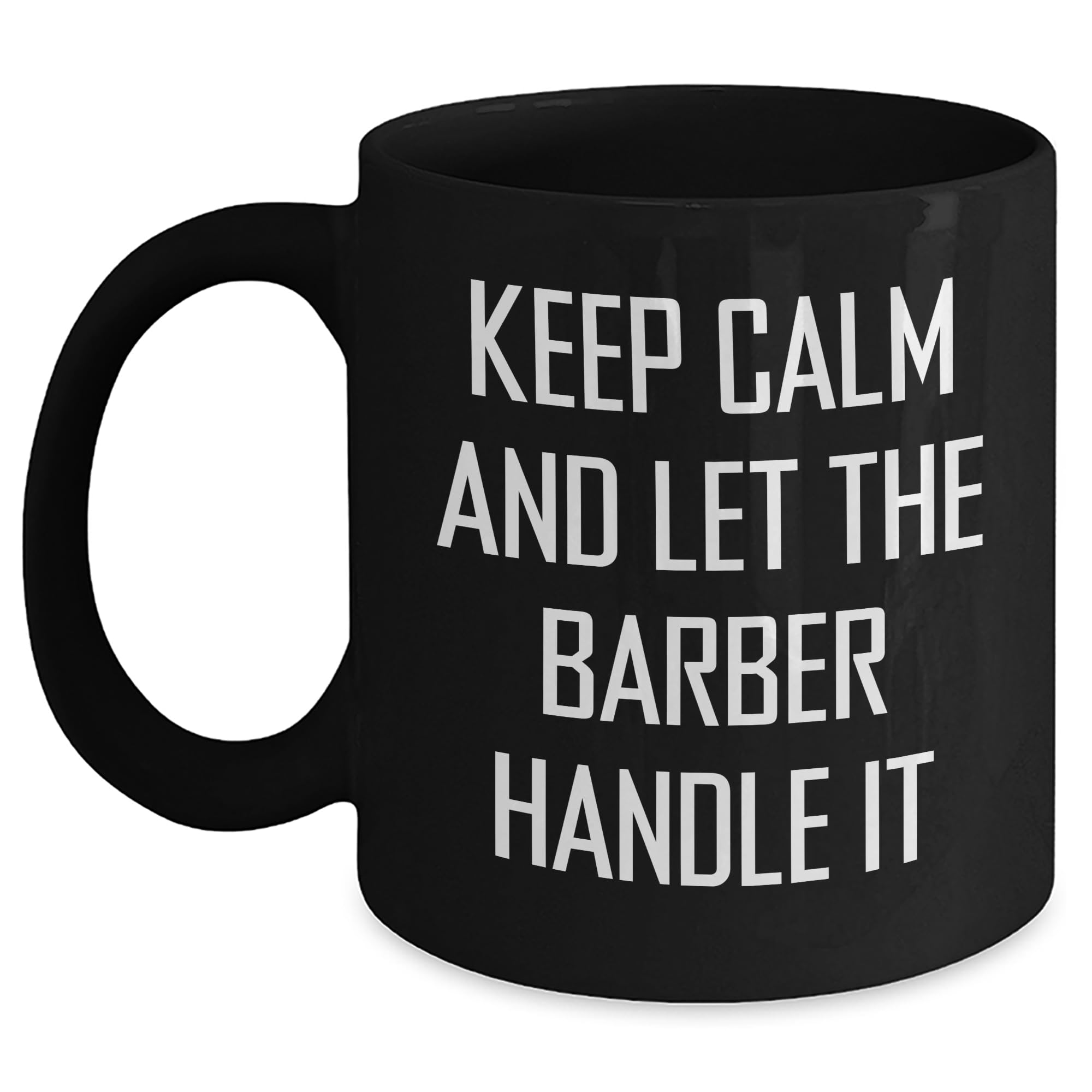 Funny Barber Gifts for Valentine's, Black Coffee Mug with 'Keep Calm And Let The Barber Handle It' Quote, Gifts from Friends for Barber