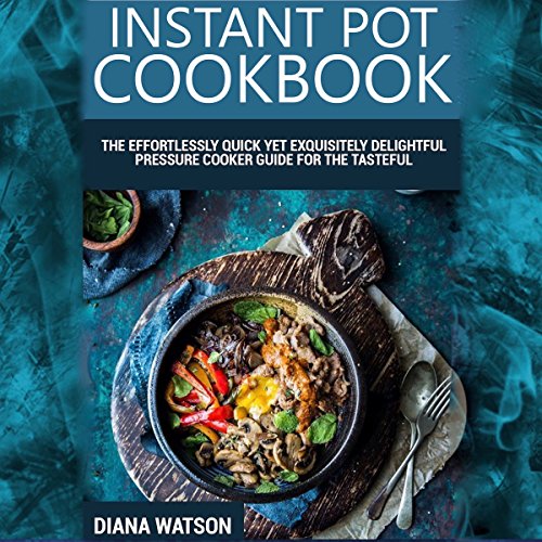 Télécharger Instant Pot Cookbook: The Effortlessly Quick Yet Exquisite and Delightful Pressure Cooker Guide for Gratuit