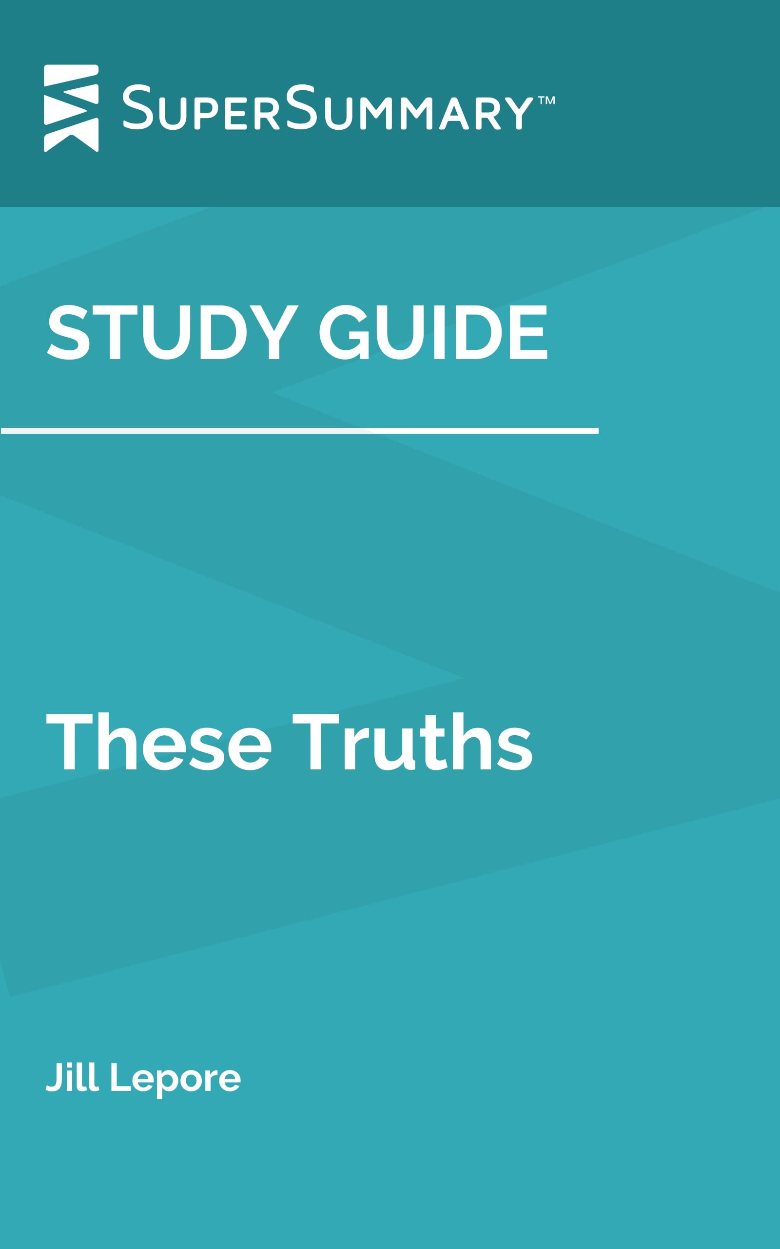 Study Guide: These Truths by Jill Lepore (SuperSummary)