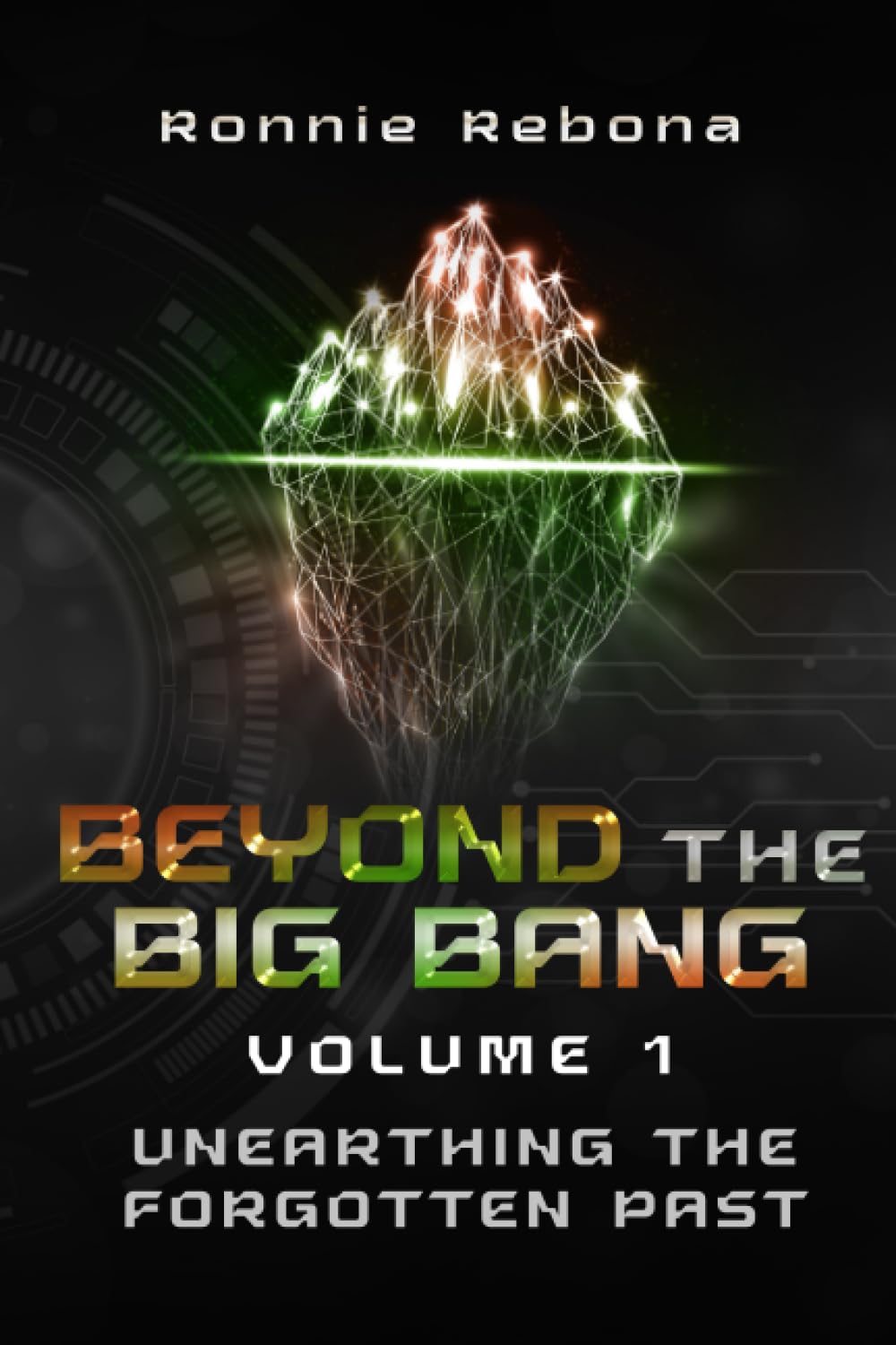 Beyond the Big Bang - Unearthing the Forgotten Past: Volume 1
