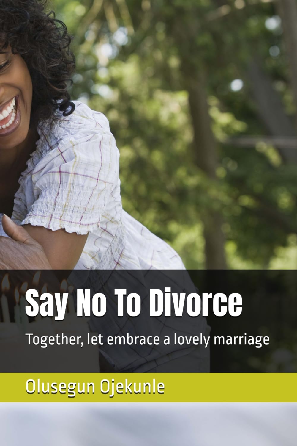 Say No To Divorce: Together, let embrace a lovely marriage