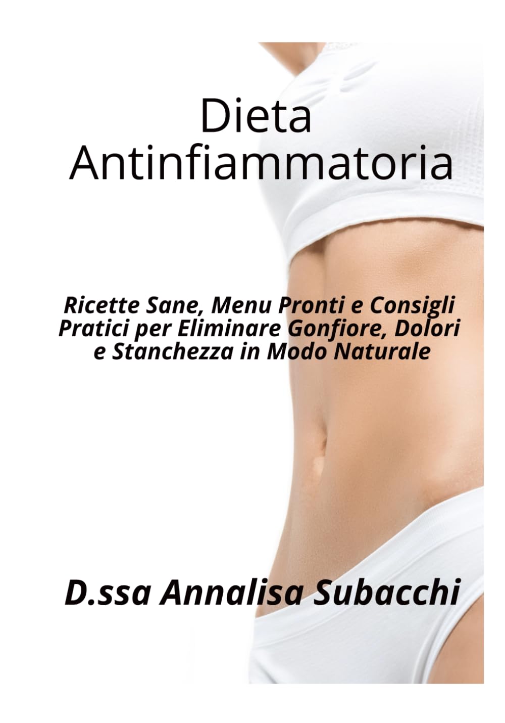 Dieta Antinfiammatoria Facile: Ricette Sane, Menu Pronti e Consigli Pratici per Eliminare Gonfiore, Dolori e Stanchezza in Modo Naturale