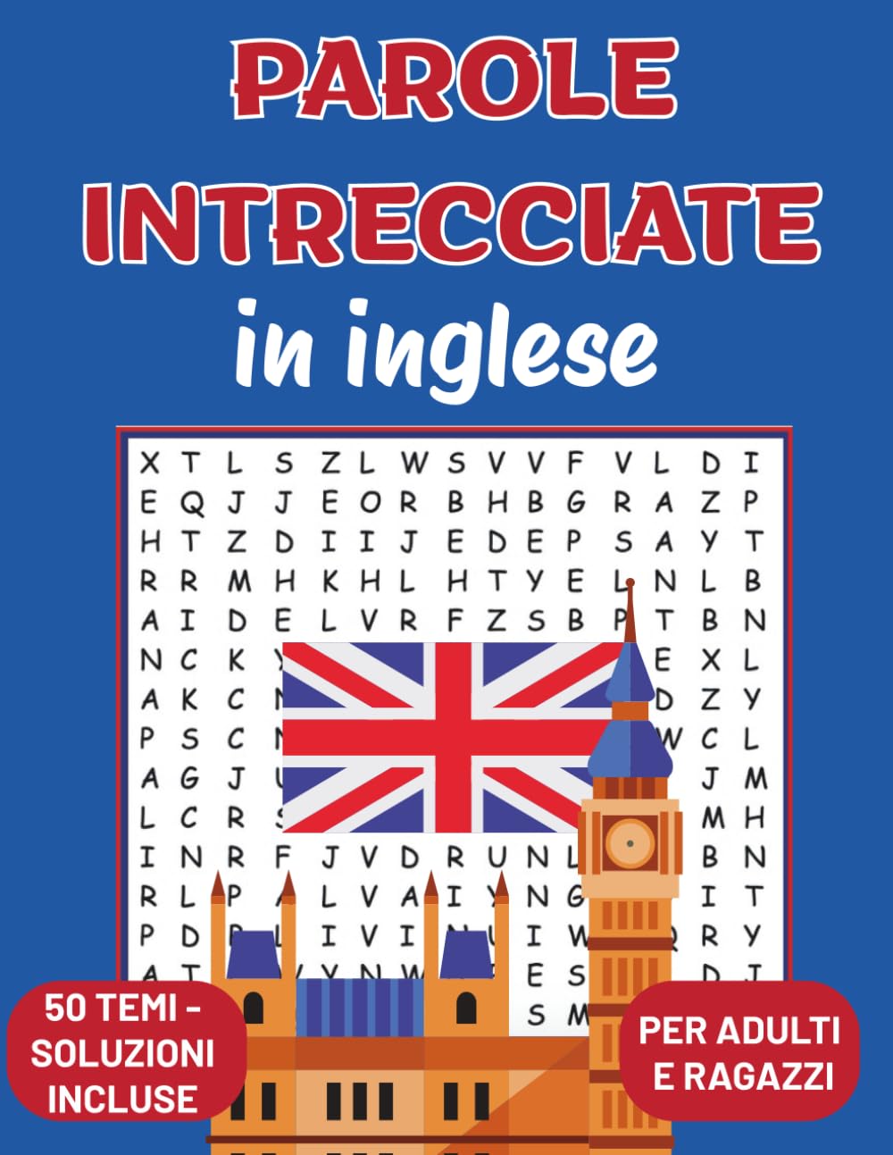 Parole intrecciate in inglese per ragazzi e adulti | Crucipuzzle per ampliare il vocabolario | 50 temi con traduzione: Impara nuovi vocaboli divertendoti con i puzzle