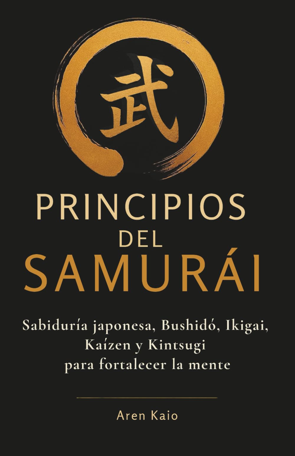 Principios del Samurái: Sabiduría japonesa, Bushidō, Ikigai, Kaizen y Kintsugi para encontrar la calma: Regalo perfecto para hombres que buscan una guía de calma y crecimiento