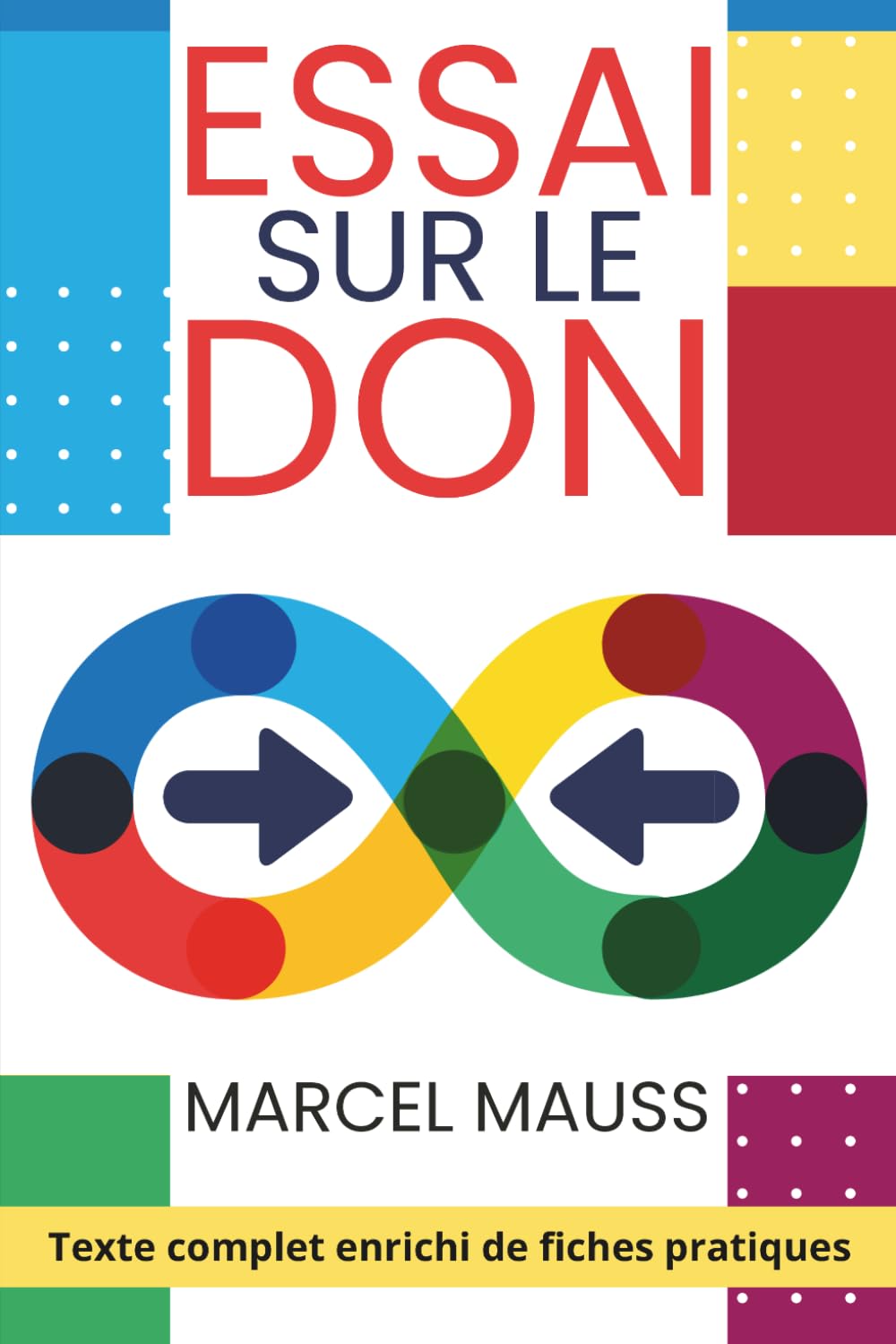 Essai sur le don - donner n'est jamais gratuit: Texte intégral enrichi de 150 fiches pratiques - décoder ce que le don crée vraiment dans vos relations pro et perso