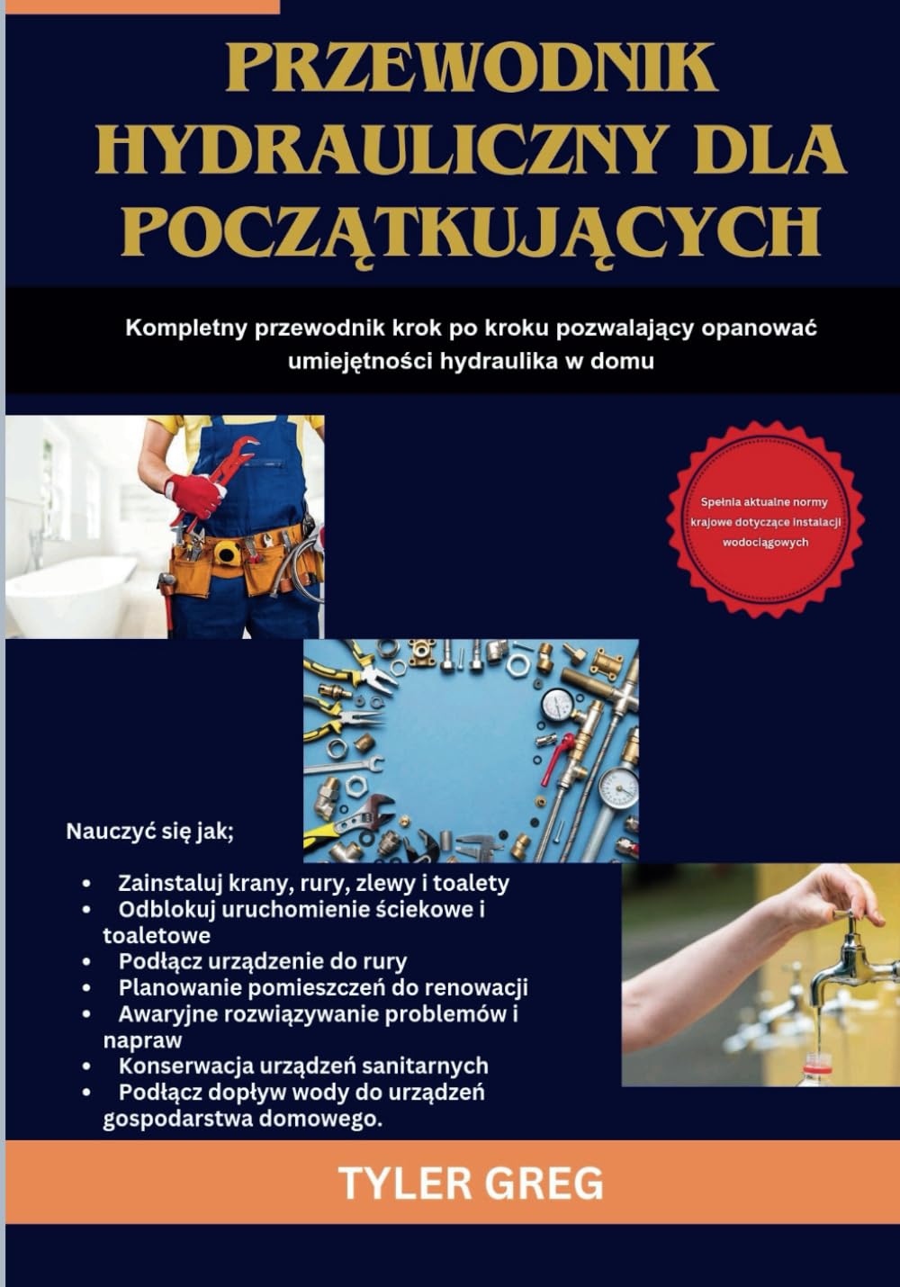 Przewodnik hydrauliczny dla początkujących: Kompletny podręcznik krok po kroku pozwalający opanować umiejętności hydraulika w domu