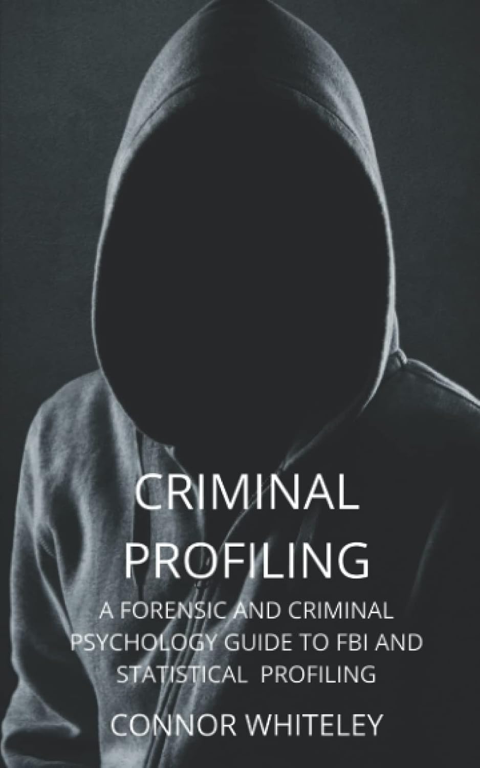 Criminal Profiling A Forensic And Criminal Psychology Guide To