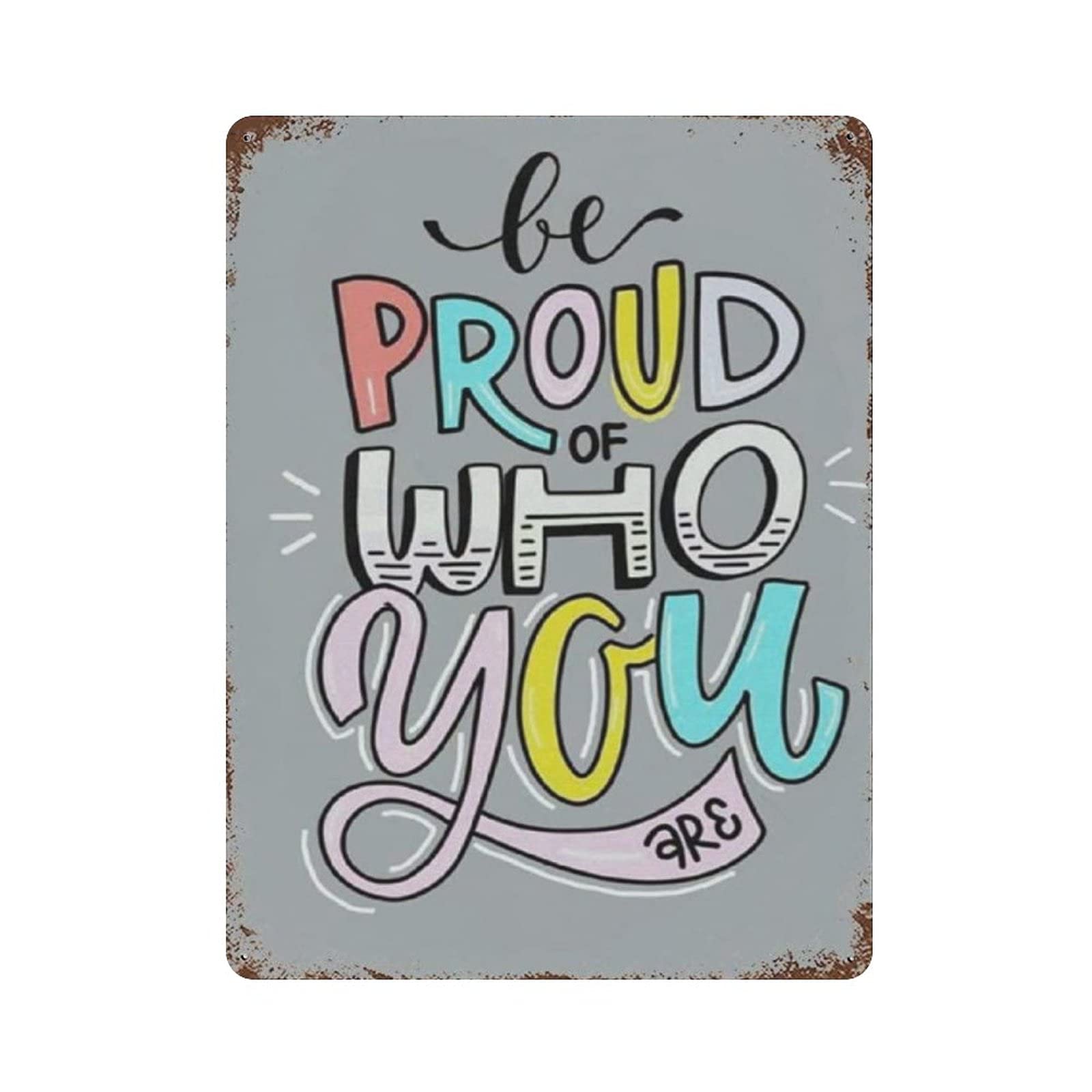 Metal Tin Sign BE Pround of WHO You Are Vintage Tin Poster Metal Sign Wall Decoration Country Kitchen Home Garage Decor 16"x12"
