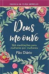 Devocional Deus me Ouve: 366 meditações Para Mulheres por Mulheres: 366 meditações para mulheres por mulheres