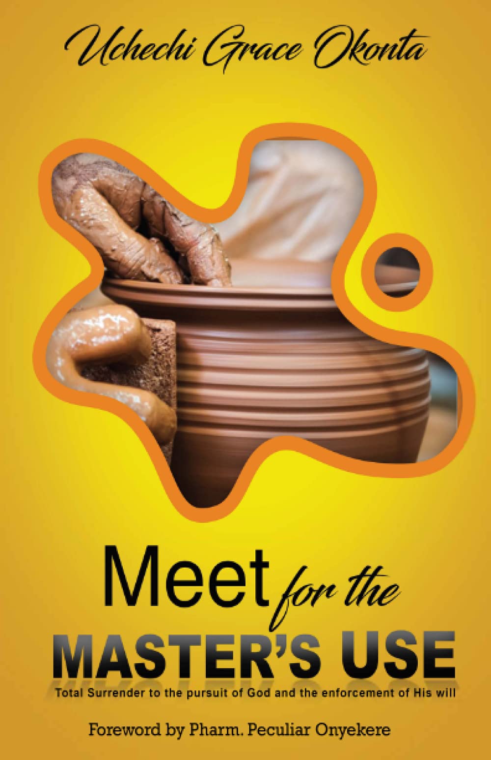 Meet for the Master's Use: Total Surrender to the Pursuit of God and the Enforcement of His will on Earth.