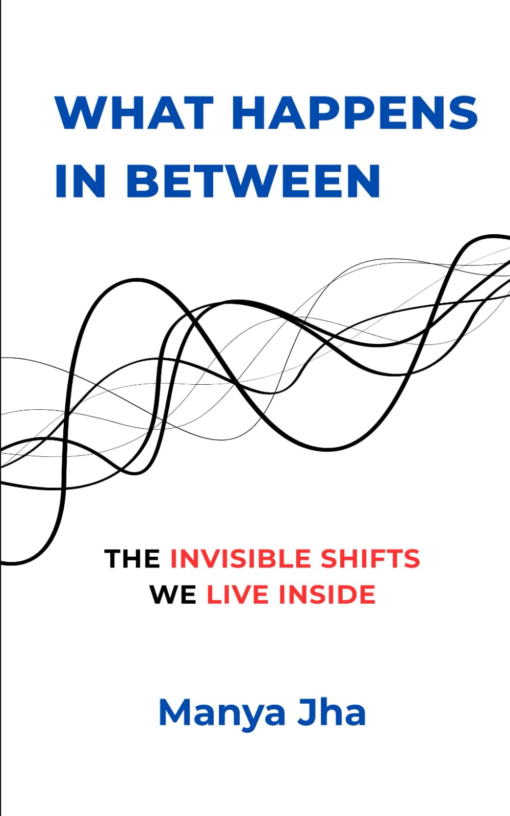 What Happens In Between: The Invisible Shifts We Live Inside