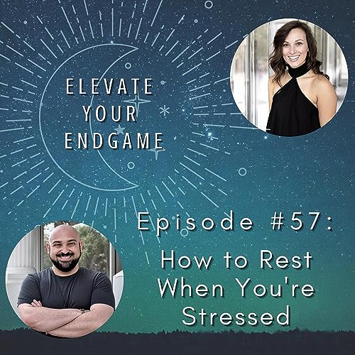 Ep. #57 - How to Rest When You're Stressed