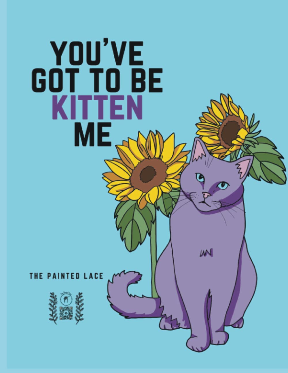You’ve Got To Be Kitten Me: Cat Coloring Book for all ages