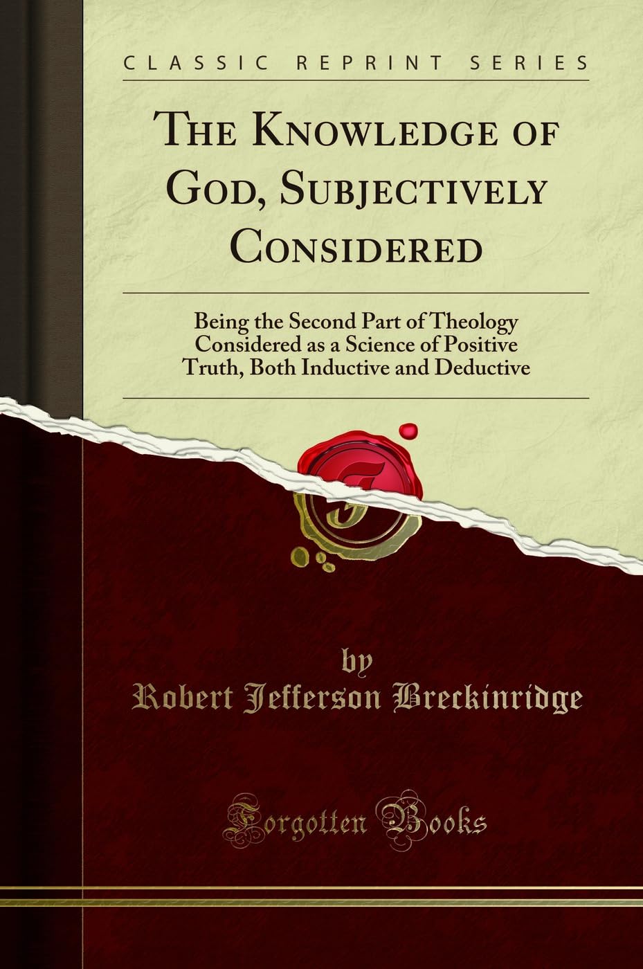 The Knowledge of God, Subjectively Considered (Classic Reprint): Being the Second Part of Theology Considered as a Science of Positive Truth, Both ... Inductive and Deductive (Classic Reprint)