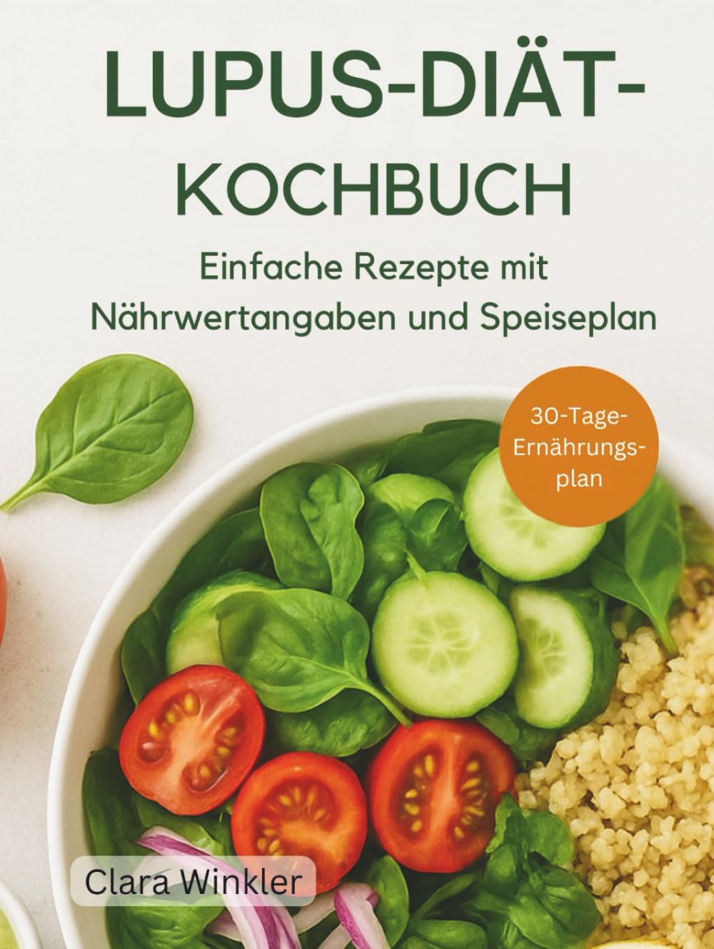 LUPUS-DIÄT-KOCHBUCH: Einfache Rezepte mit Nährwertangaben und Speiseplan