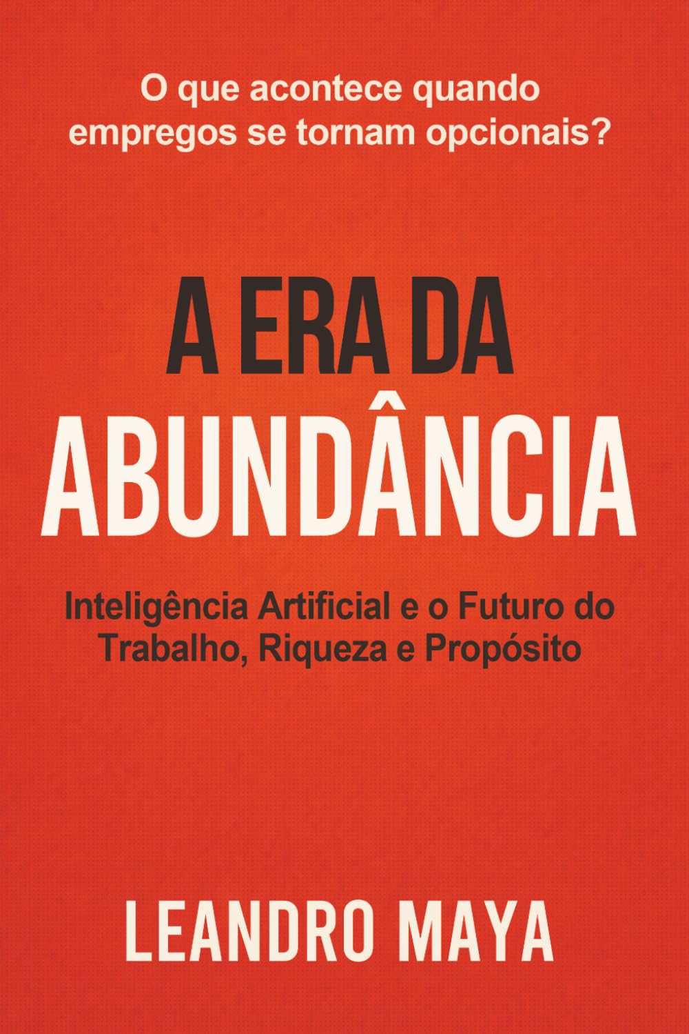 A Era da Abundância: Inteligência Artificial e o Futuro do Trabalho, Riqueza, e Propósito