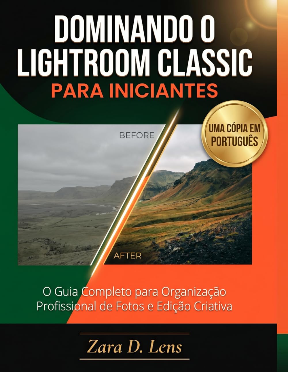 DOMINANDO O LIGHTROOM CLASSIC PARA INICIANTES: O Guia Completo para Organização Profissional de Fotos e Edição Criativa (The LensCrafted Series: ... to Visual Storytelling and Technical Mastery)