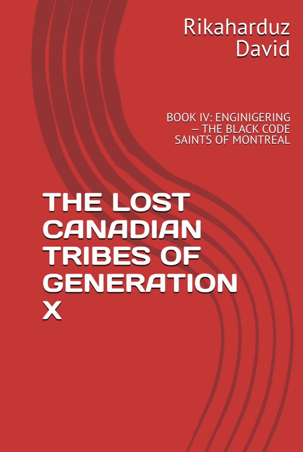 THE LOST CANADIAN TRIBES OF GENERATION X: BOOK IV: ENGINIGERING — THE BLACK CODE SAINTS OF MONTREAL