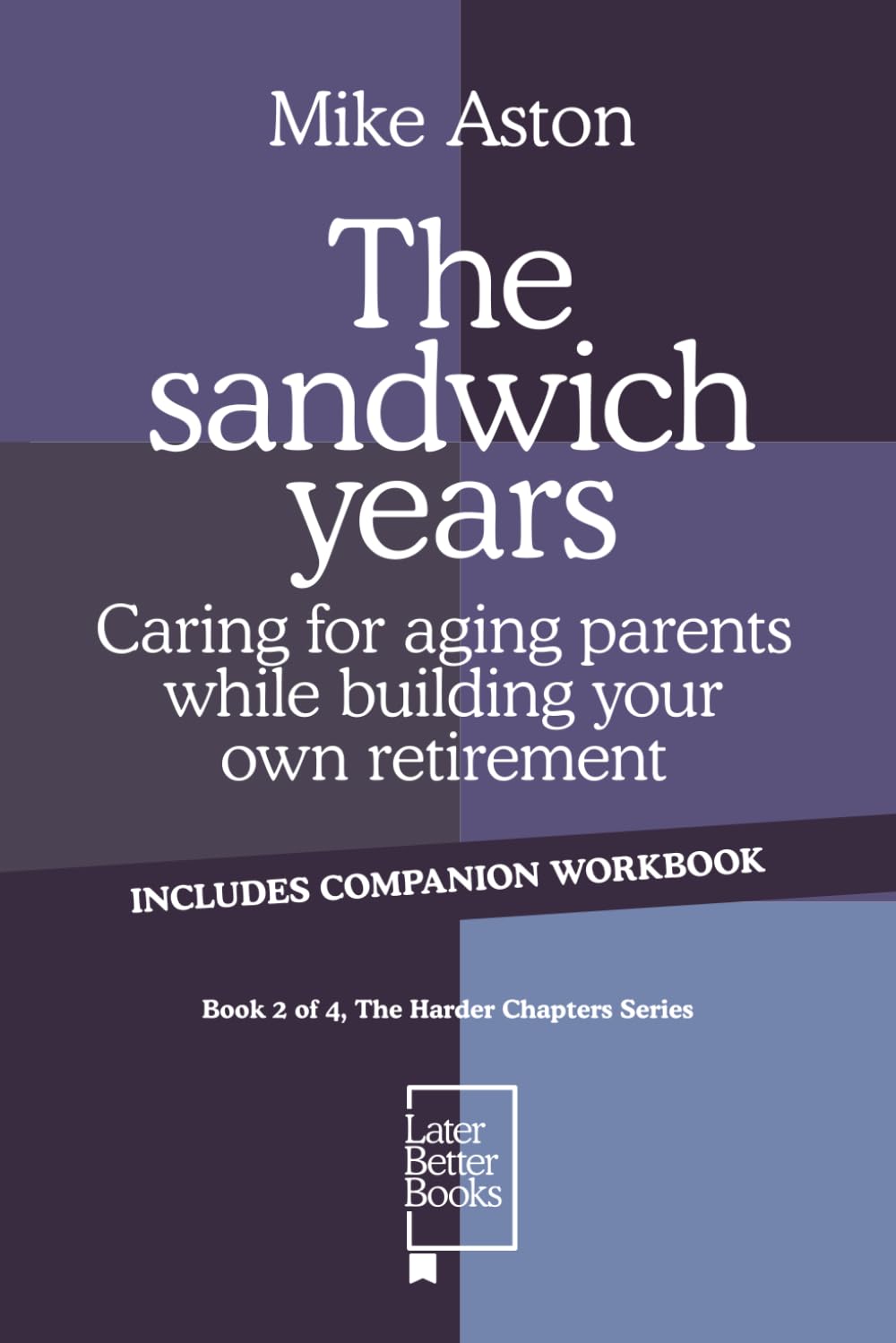 The sandwich years: Caring for aging parents while building your own retirement (The Harder Chapters Series)