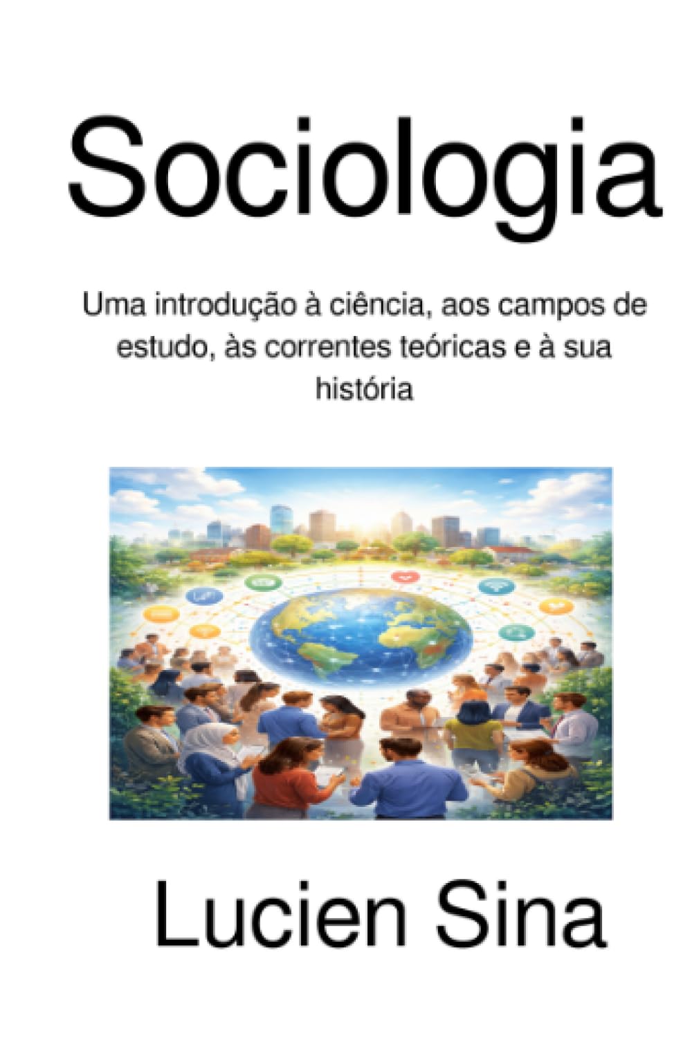 Sociologia: Uma introdução à ciência, aos campos de estudo, às correntes teóricas e à sua história