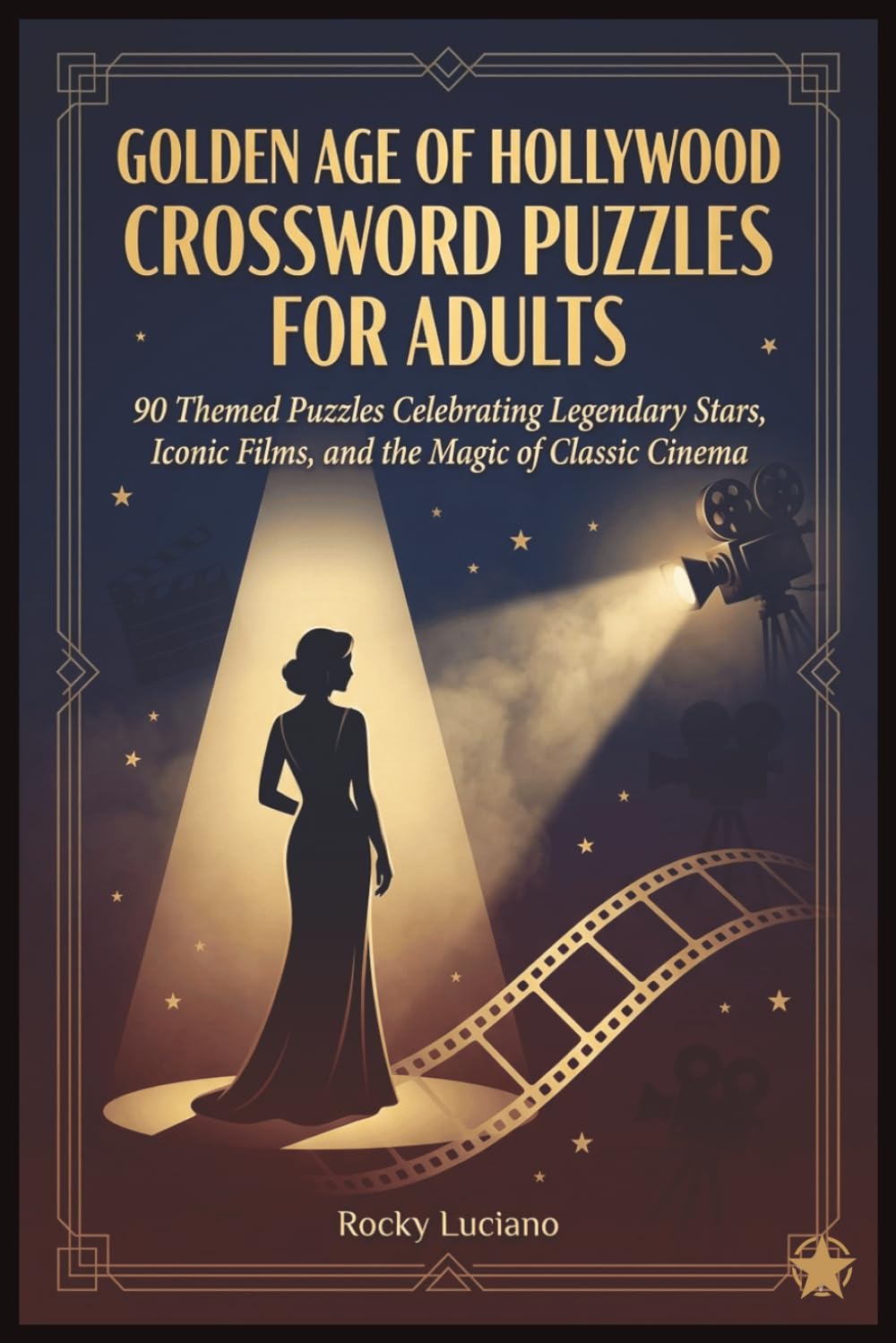 Golden Age of Hollywood Crossword Puzzles for Adults: 90 Themed Puzzles Celebrating Legendary Stars, Iconic Films, and the Magic of Classic Cinema