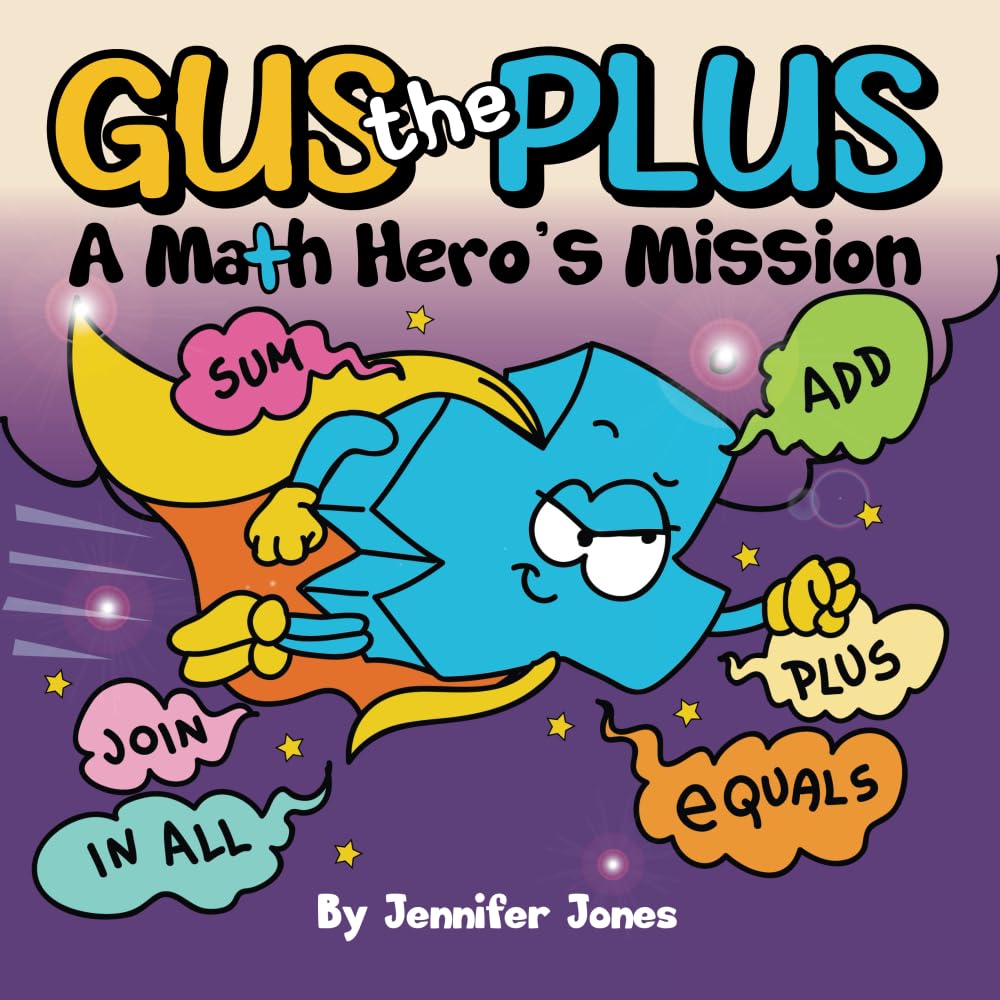 Gus the Plus: A Picture Book About a Math Hero's Mission (Math Missions)