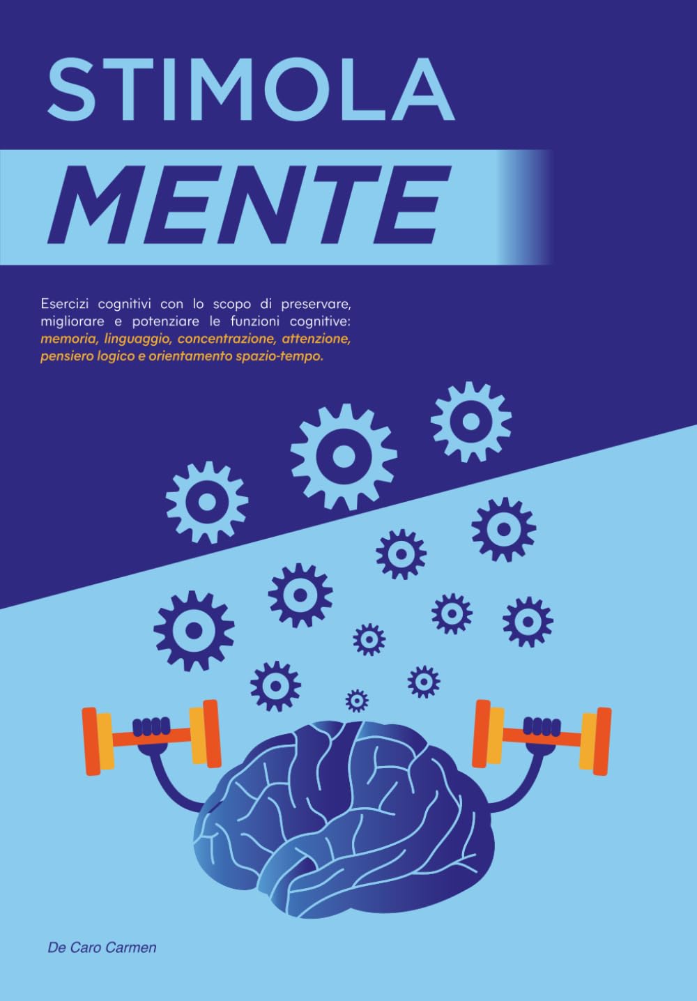 Stimola Mente: Esercizi cognitivi con lo scopo di preservare, migliorare e potenziare le funzioni cognitive: memoria, linguaggio, concentrazione, ... pensiero logico e orientamento spazio-tempo.