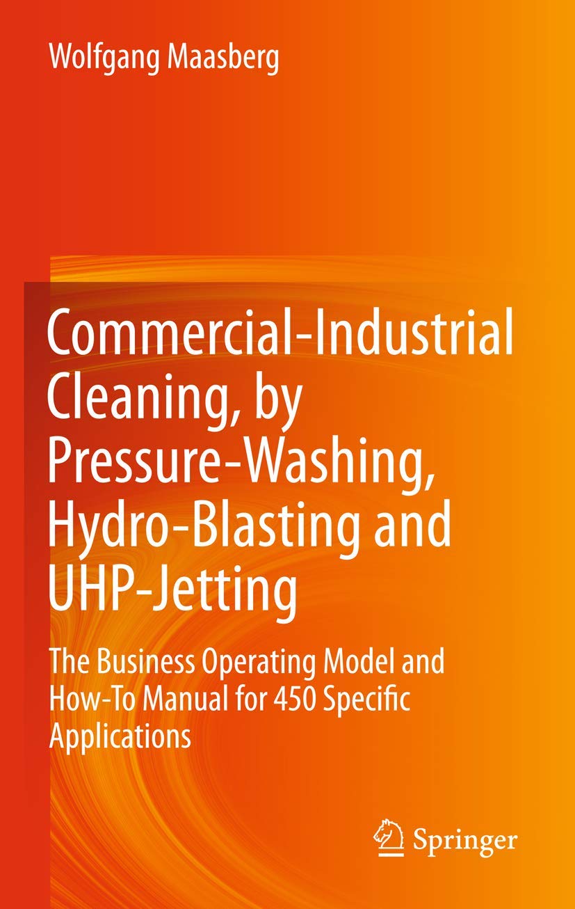 Buy COMMERCIAL INDUSTRIAL CLEANING BY PRESSURE WASHING HYDRO BLASTING AND UHP JETTING (HB 2012): The Business Operating Model and How-To Manual for 450 Specific Applications — BookShops.in
