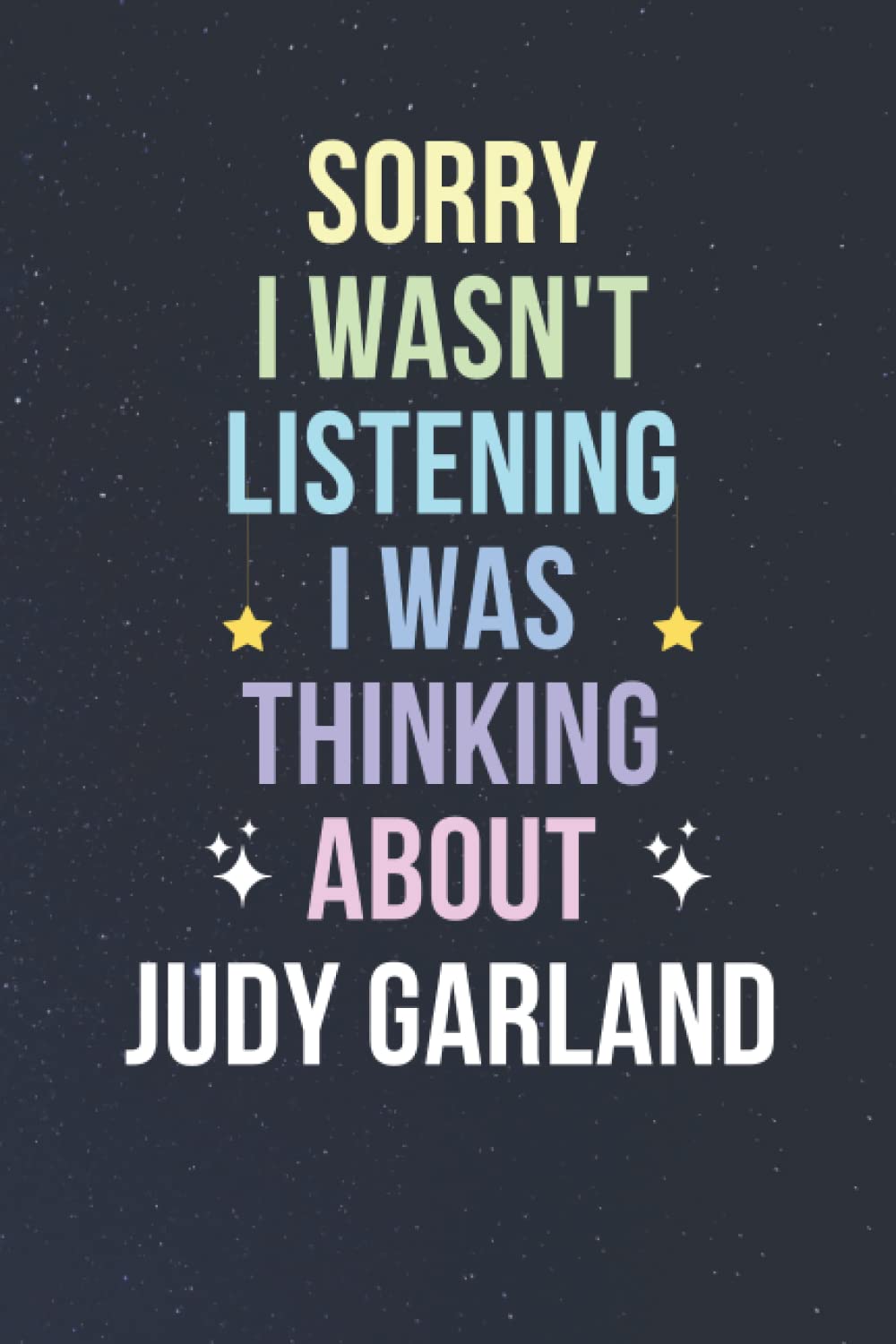 Sorry I Wasn't Listening I Was Thinking About Judy Garland: Blank Lined Notebook/ Journal/ Diary/ Notepad/ Composition Book gift for Judy Garland fans - 6x9 inches - 110pages
