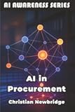 AI in Procurement: Smart AI Strategies for Modern Purchasing Operations (AI Awareness Series)