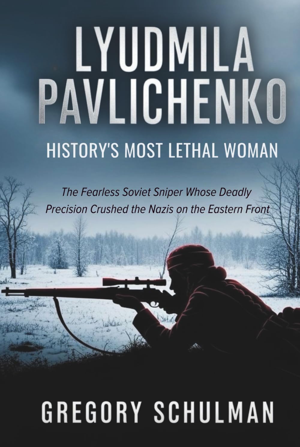 Lyudmila Pavlichenko: History’s Most Lethal Woman: The Fearless Soviet Sniper Whose Deadly Precision Crushed the Nazis on the Eastern Front