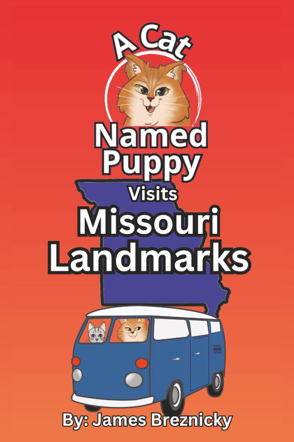 A Cat Named Puppy Visits Missouri Landmarks: A Rhyming Children’s Travel Adventure Through the Show-Me State (A Cat Named Puppy Visits Landmarks)