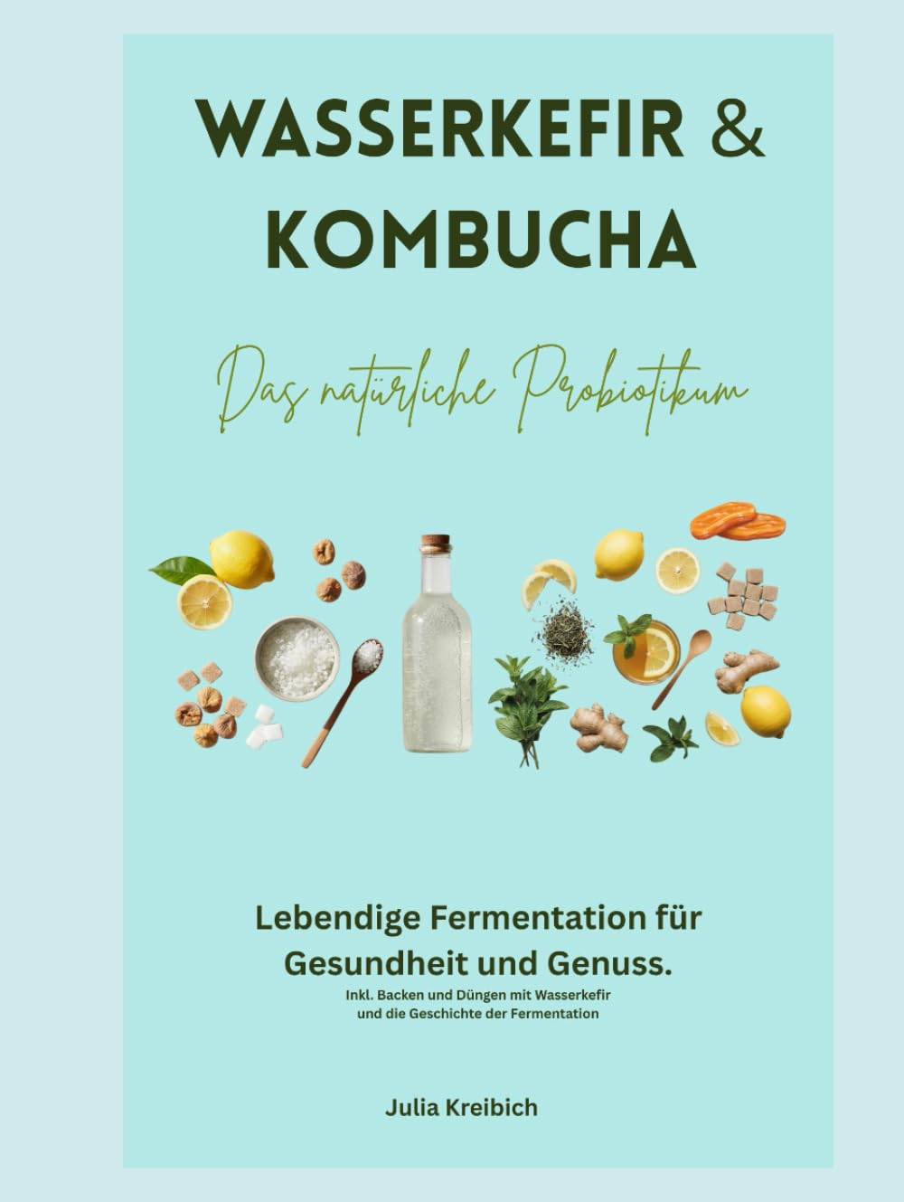 Kombucha & Wasserkefir - fermentierte Getränke: Das natürliche Probiotikum (Fermentiert und gesund)