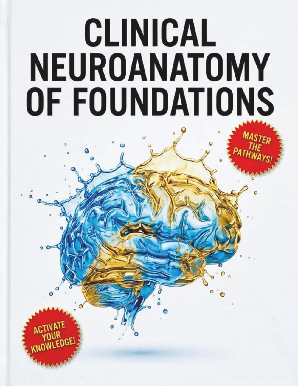 Clinical Neuroanatomy of Foundations: A Comprehensive Guide to Neural Pathways, Lesion Localization, and Neurological Diagnosis for Medical Professionals
