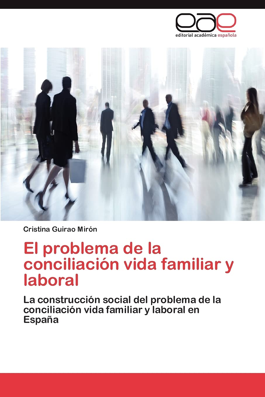 El problema de la conciliación vida familiar y laboral: La construcción social del problema de la conciliación vida familiar y laboral en España