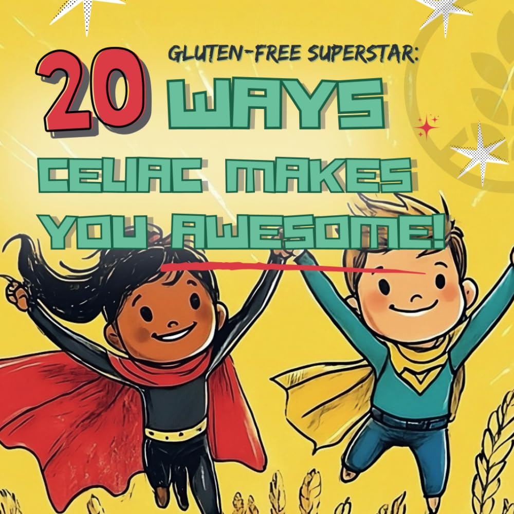 Gluten-Free Superstar: 20 Ways Celiac Makes You Awesome: A Fun and Colorful Facts Book to Help Kids See the Bright Side of Celiac, Build Confidence, and Feel Empowered!