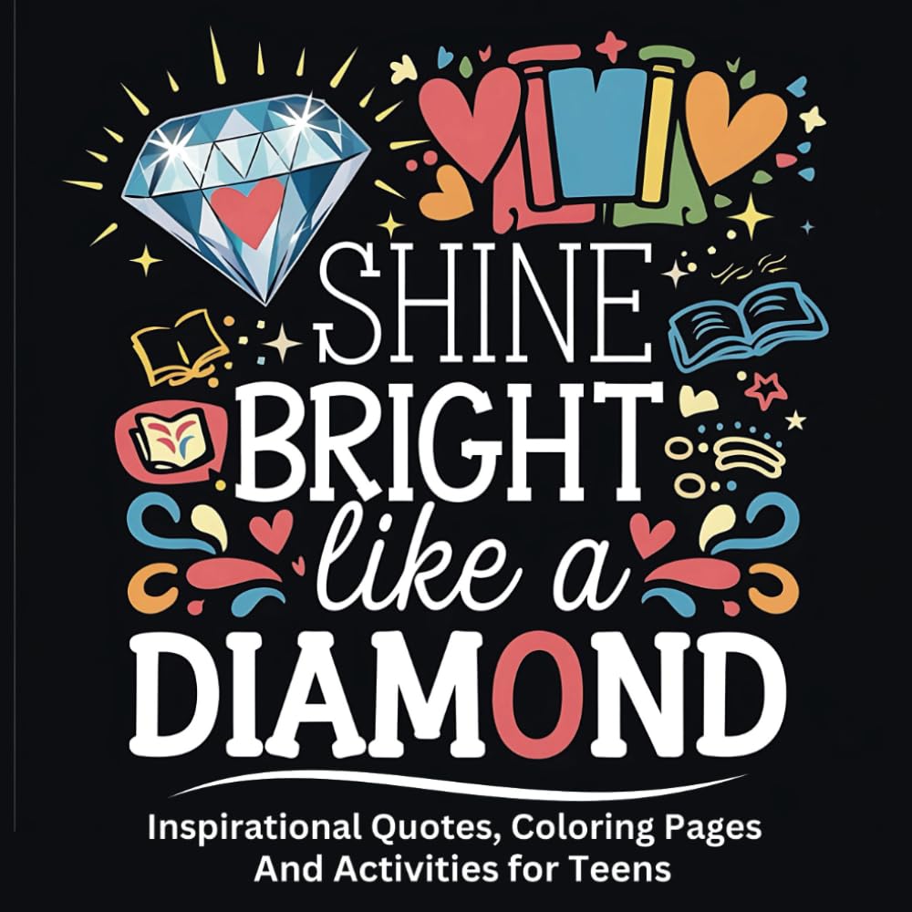 Shine Bright Like A Diamond: Inspirational Quotes, Coloring Pages And Activities for Teens | Motivational and Positive Affirmations For Self Confidence