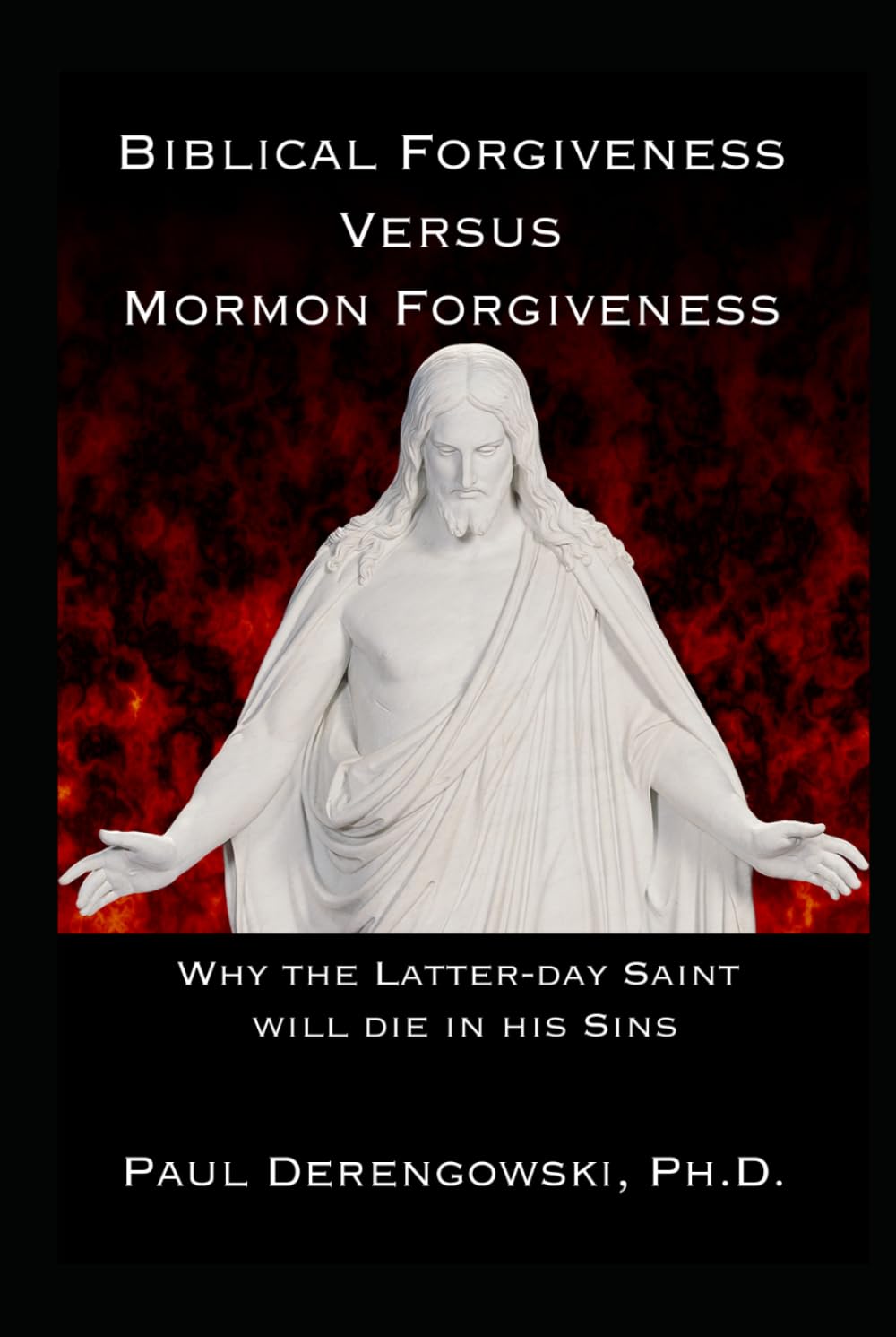 Biblical Forgiveness Versus Mormon Forgiveness: Why the Latter-day Saint Will Die in His Sins