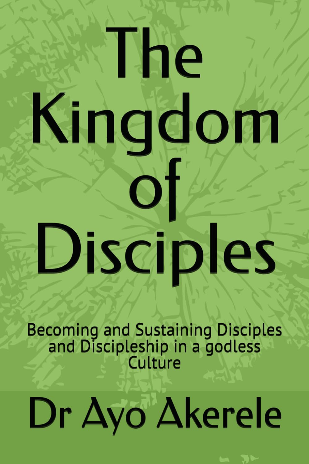 The Kingdom of Disciples: Becoming and Sustaining Disciples and Discipleship in a godless Culture